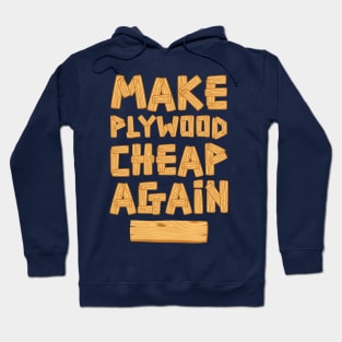 Make Plywood Cheap Again Hoodie